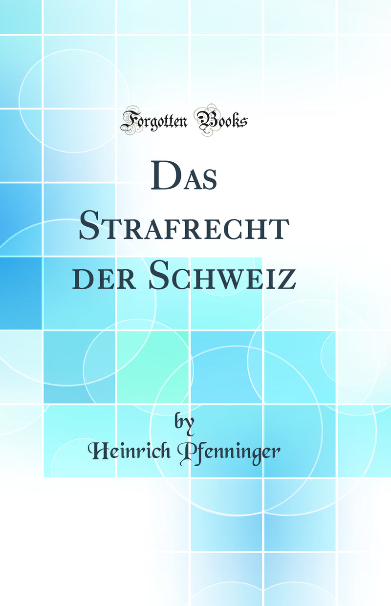 Das Strafrecht der Schweiz (Classic Reprint)