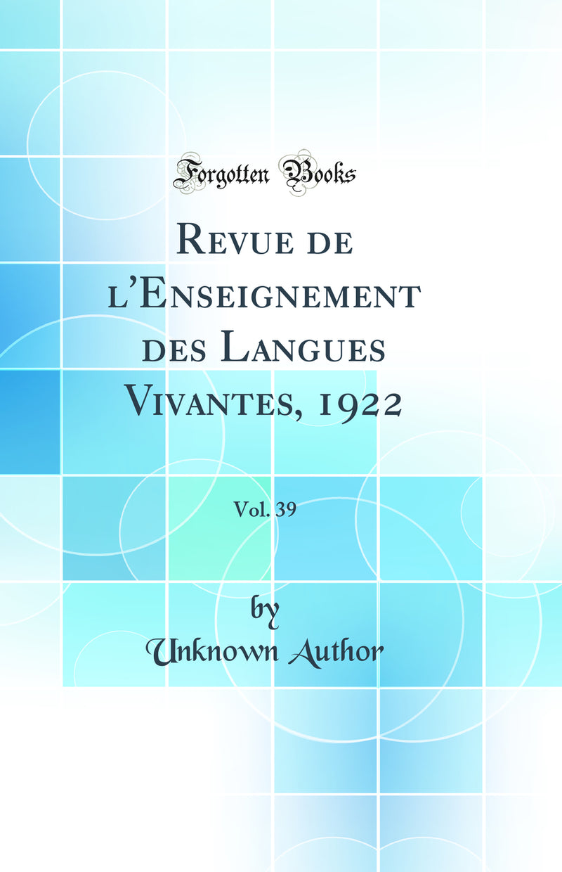 Revue de l'Enseignement des Langues Vivantes, 1922, Vol. 39 (Classic Reprint)