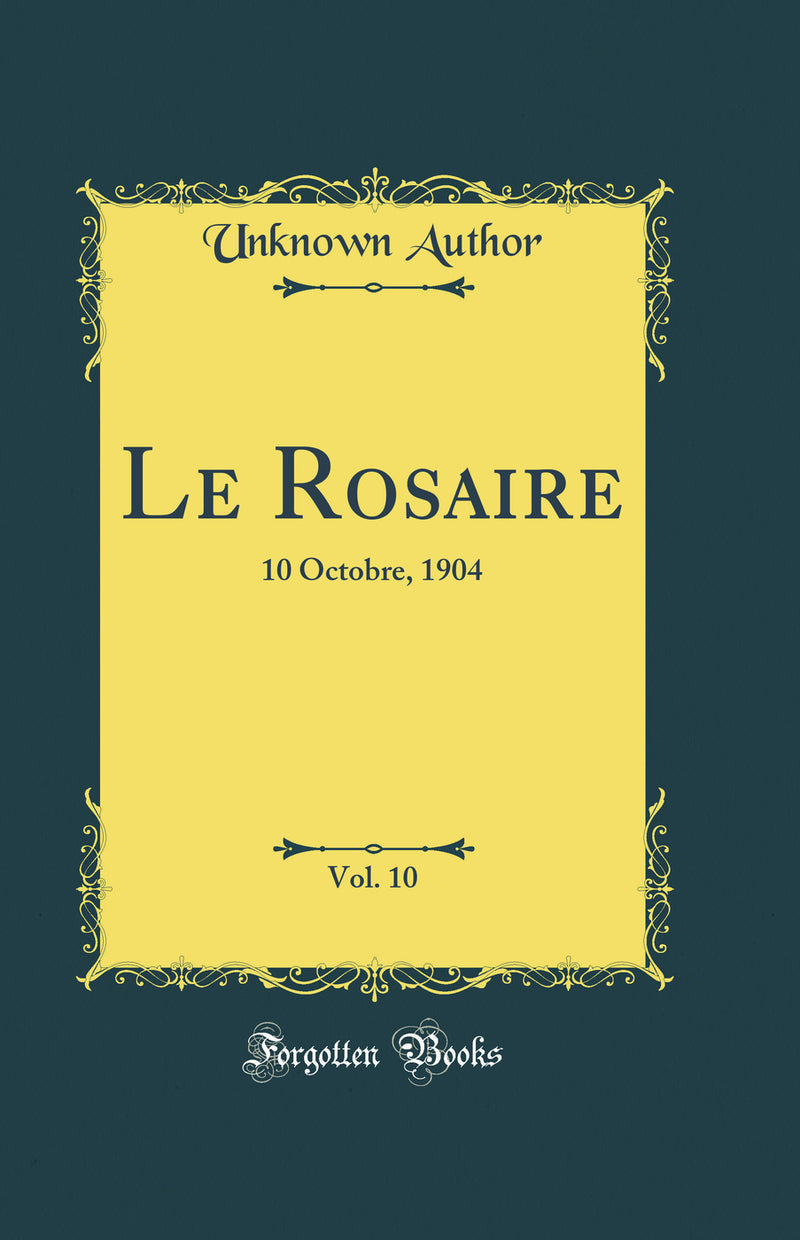 Le Rosaire, Vol. 10: 10 Octobre, 1904 (Classic Reprint)