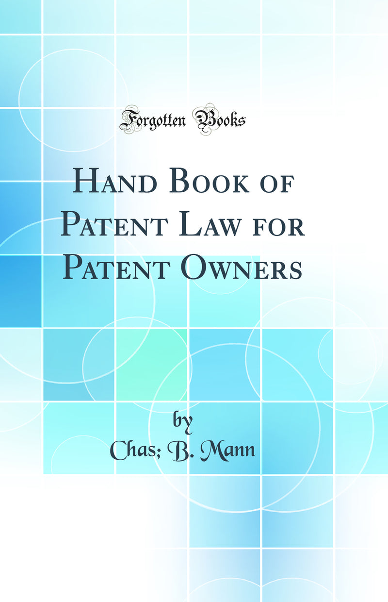 Hand Book of Patent Law for Patent Owners (Classic Reprint)