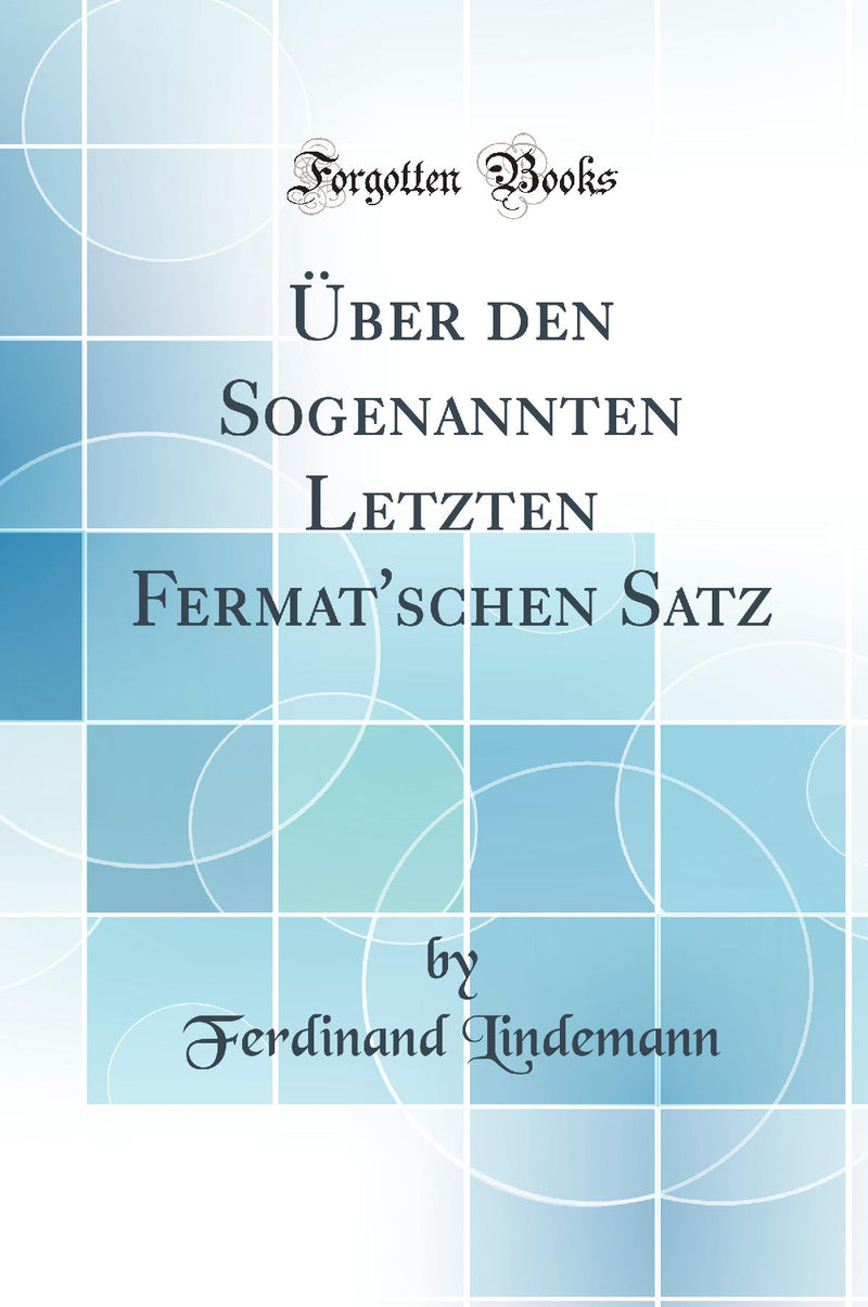 Über den Sogenannten Letzten Fermat''schen Satz (Classic Reprint)