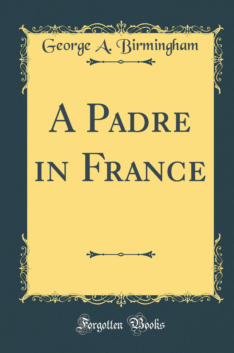 A Padre in France (Classic Reprint)