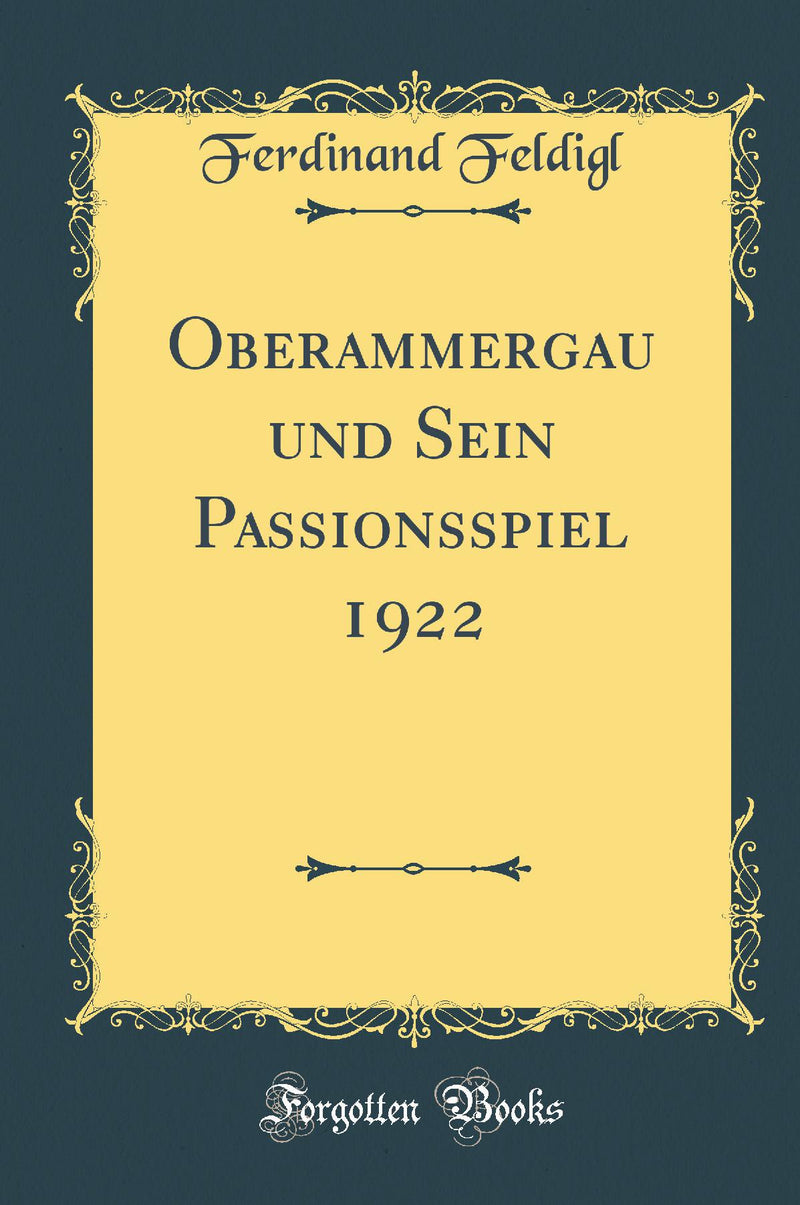 Oberammergau und Sein Passionsspiel 1922 (Classic Reprint)