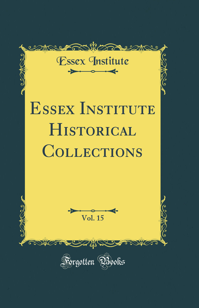 Essex Institute Historical Collections, Vol. 15 (Classic Reprint)