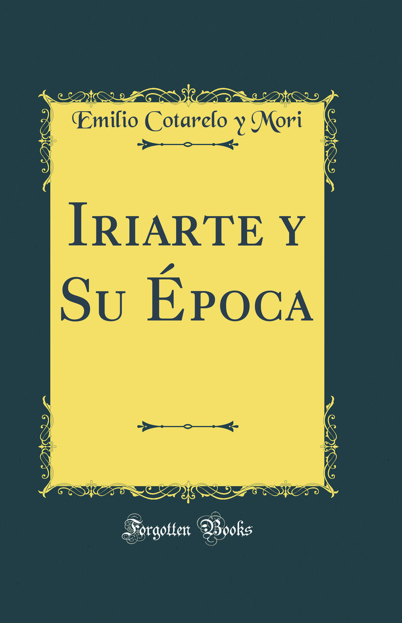 Iriarte y Su Época (Classic Reprint)