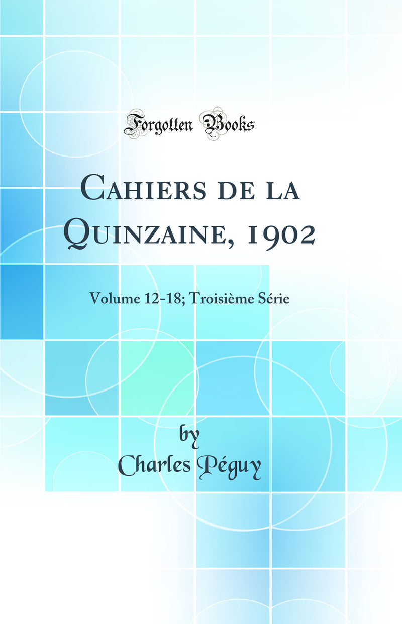 Cahiers de la Quinzaine, 1902: Volume 12-18; Troisième Série (Classic Reprint)