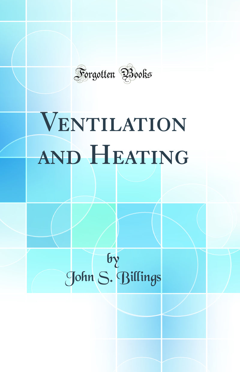 Ventilation and Heating (Classic Reprint)