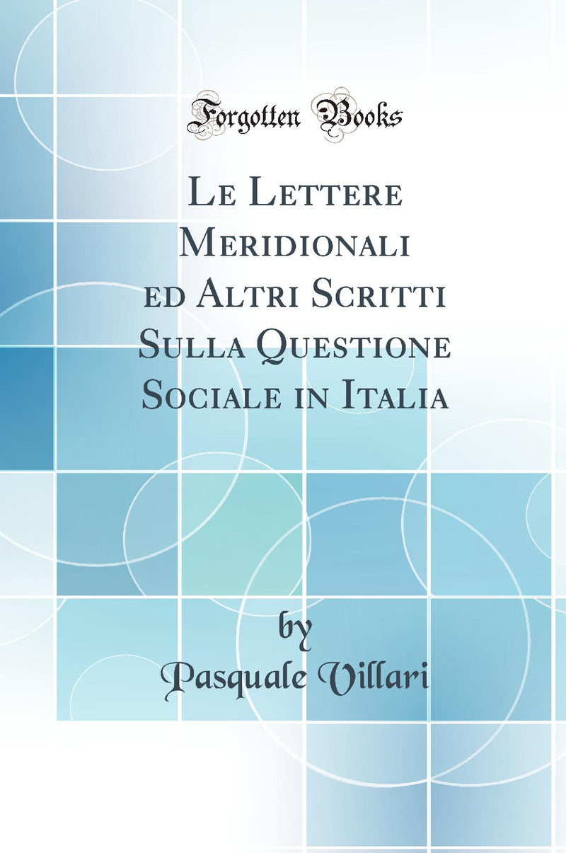 Le Lettere Meridionali ed Altri Scritti Sulla Questione Sociale in Italia (Classic Reprint)