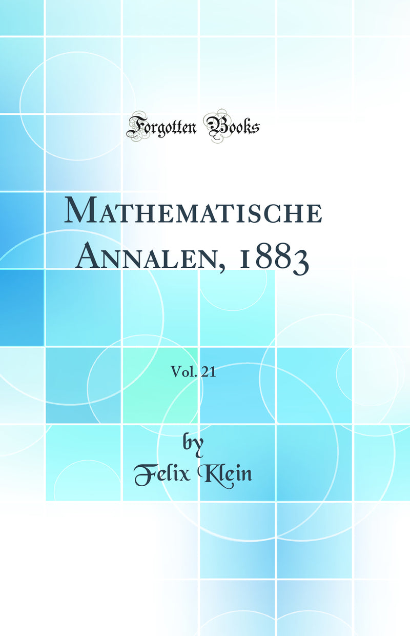 Mathematische Annalen, 1883, Vol. 21 (Classic Reprint)