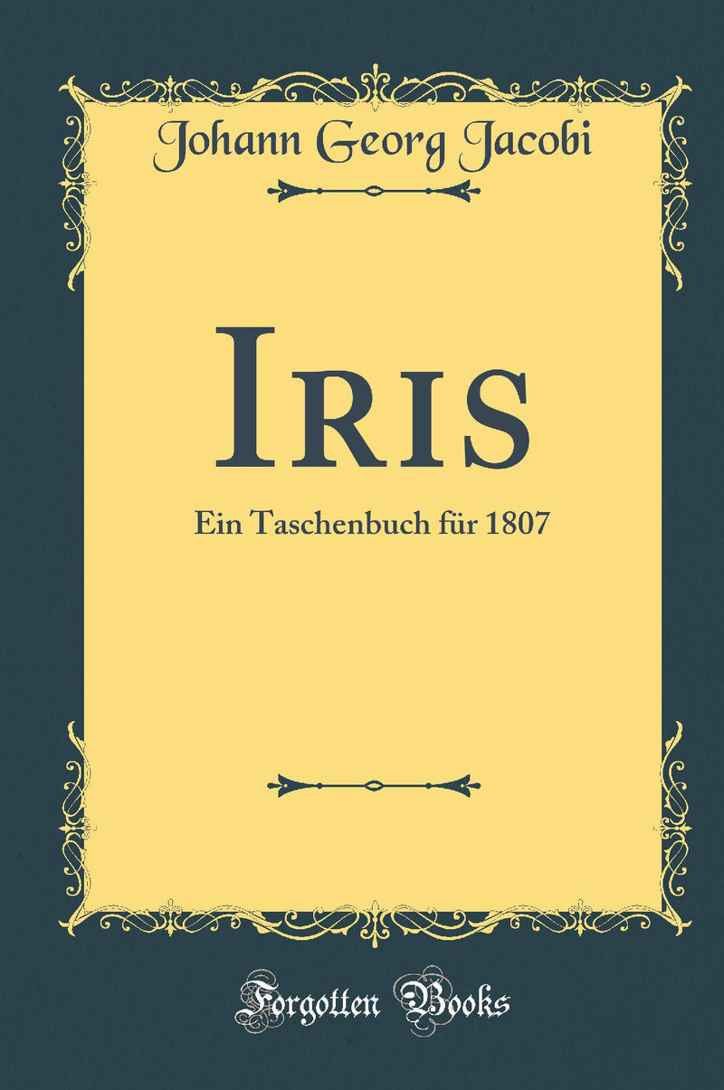 Iris: Ein Taschenbuch f?r 1807 (Classic Reprint)