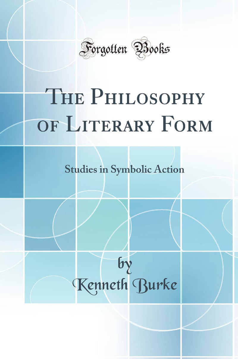 The Philosophy of Literary Form: Studies in Symbolic Action (Classic Reprint)