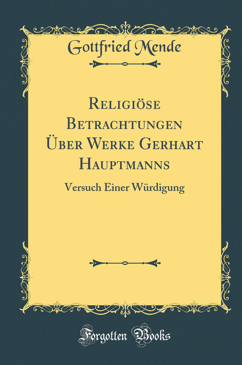 Religiöse Betrachtungen Über Werke Gerhart Hauptmanns: Versuch Einer Würdigung (Classic Reprint)