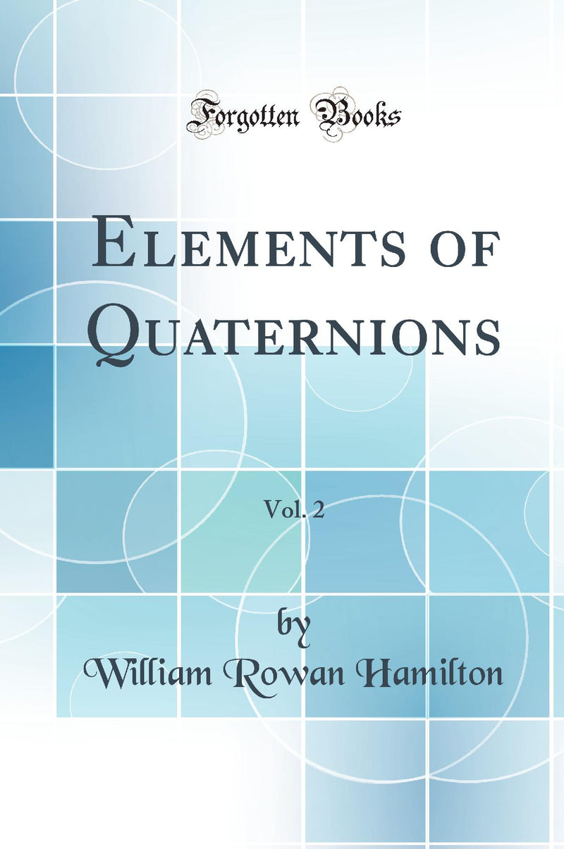 Elements of Quaternions, Vol. 2 (Classic Reprint)