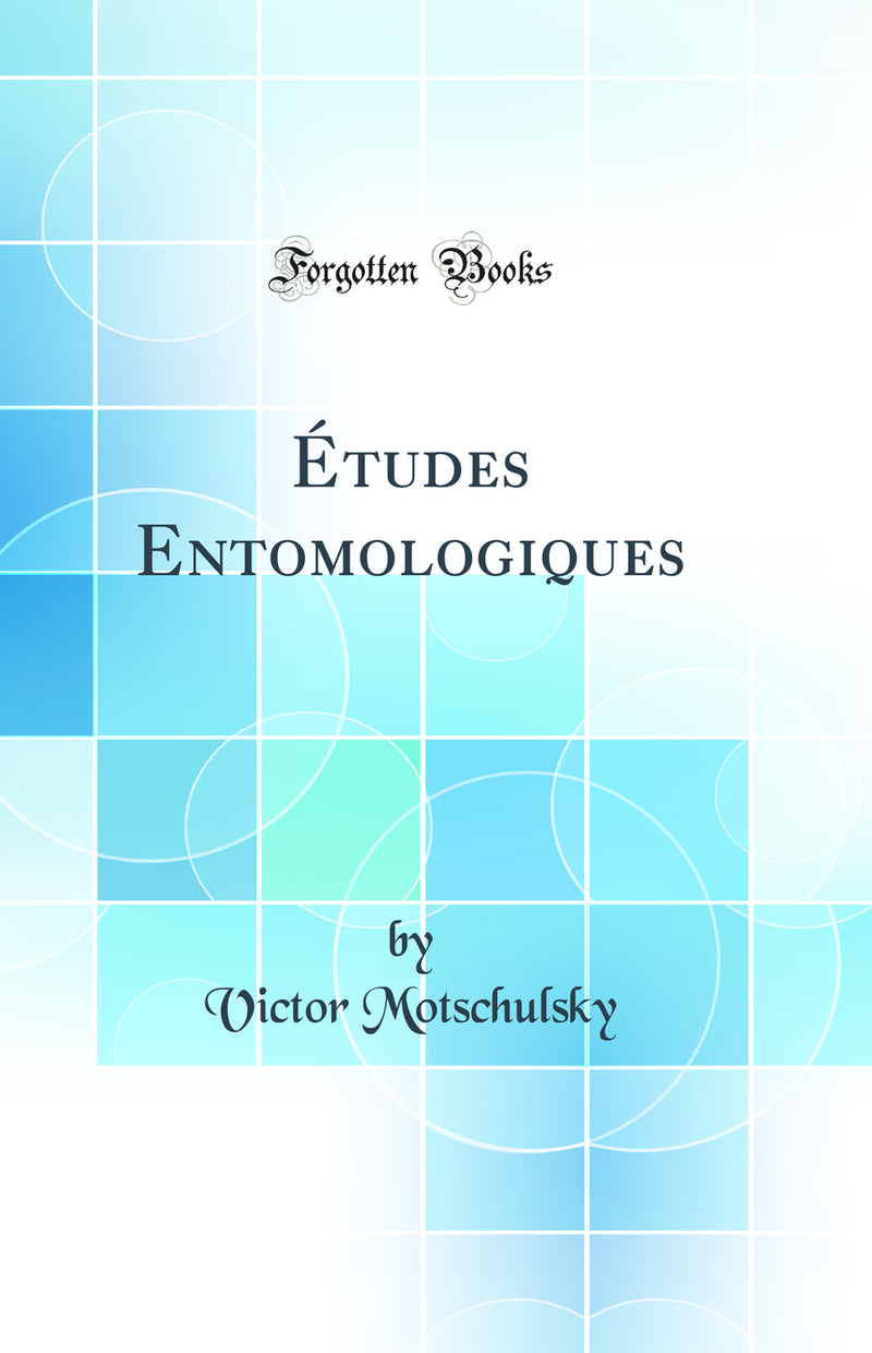 Études Entomologiques (Classic Reprint)
