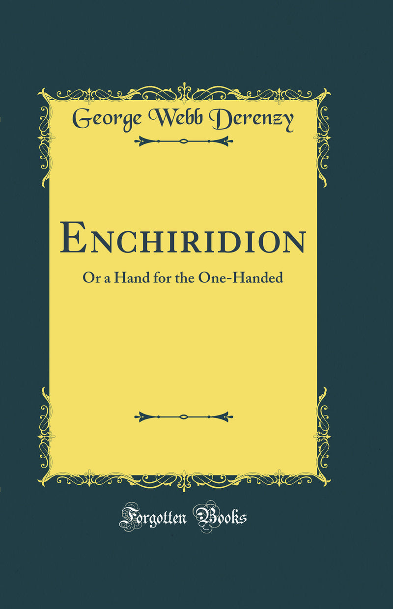 Enchiridion: Or a Hand for the One-Handed (Classic Reprint)
