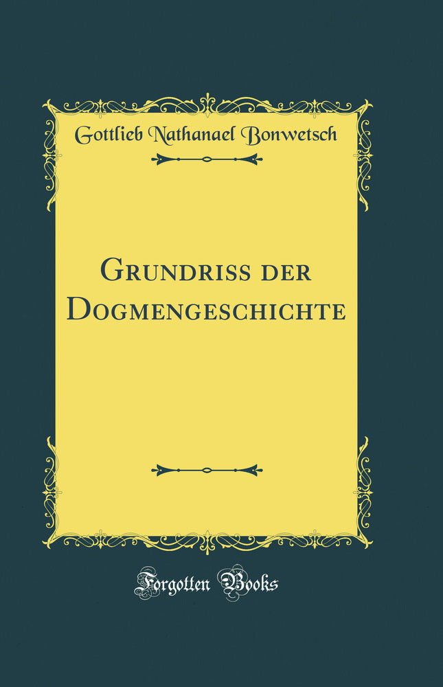 Grundriß der Dogmengeschichte (Classic Reprint)