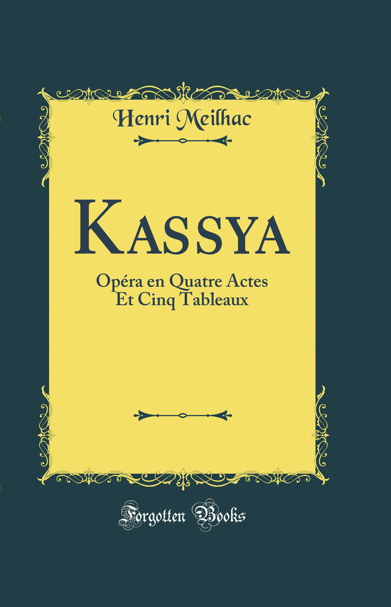 Kassya: Opéra en Quatre Actes Et Cinq Tableaux (Classic Reprint)