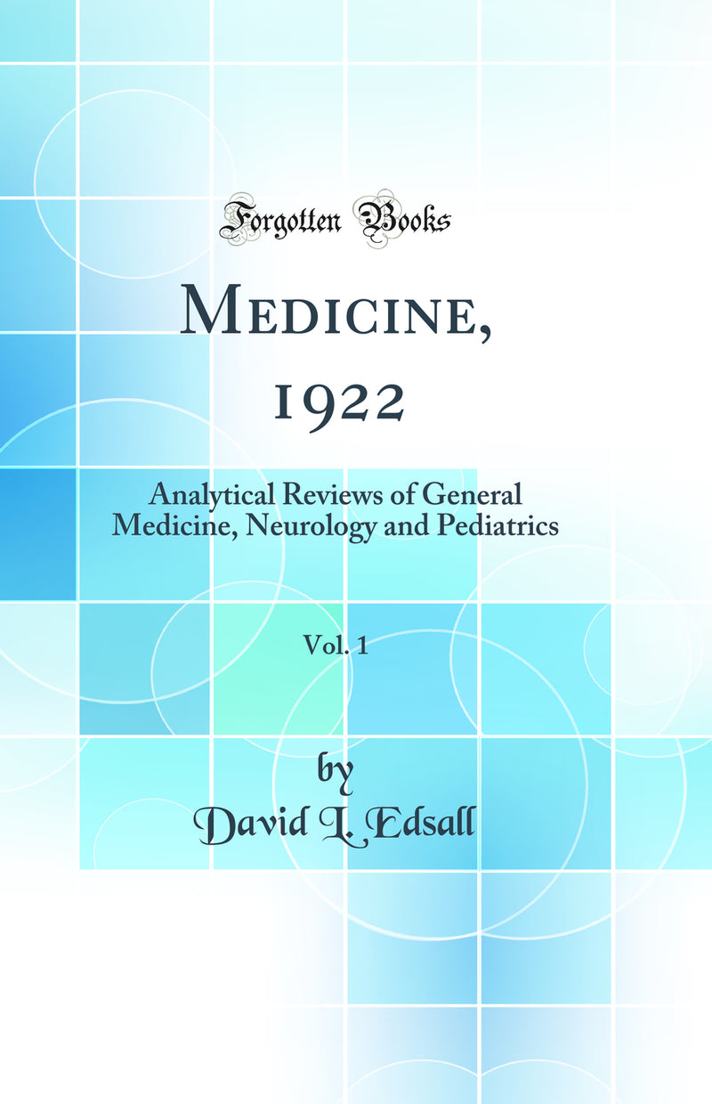 Medicine, 1922, Vol. 1: Analytical Reviews of General Medicine, Neurology and Pediatrics (Classic Reprint)