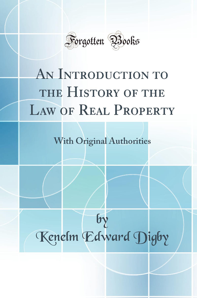 An Introduction to the History of the Law of Real Property: With Original Authorities (Classic Reprint)