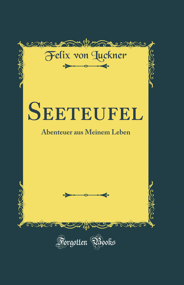 Seeteufel: Abenteuer aus Meinem Leben (Classic Reprint)