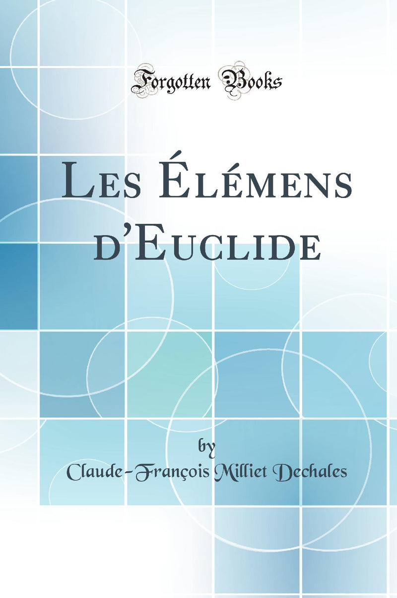 Les ?l?mens d'Euclide (Classic Reprint)