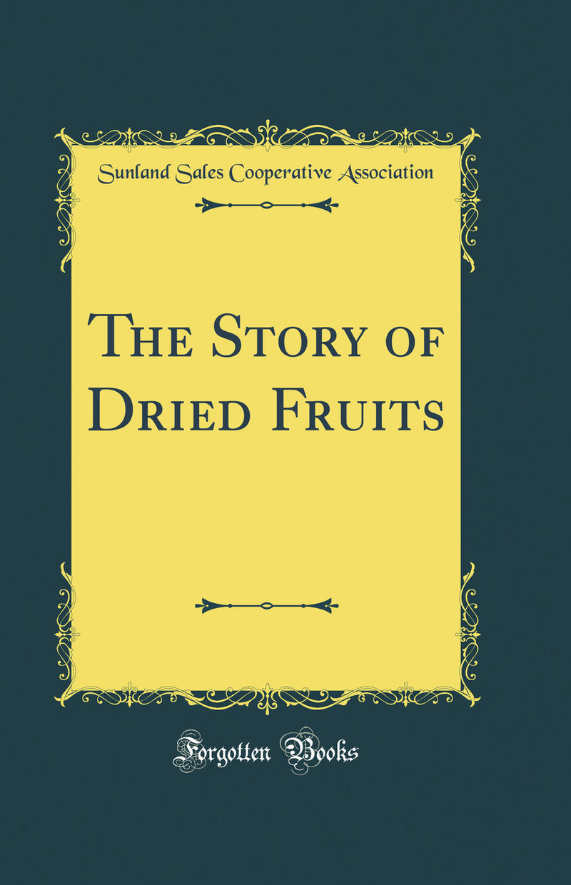 The Story of Dried Fruits (Classic Reprint)