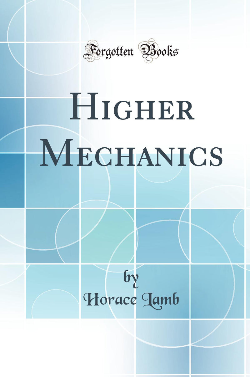 Higher Mechanics (Classic Reprint)
