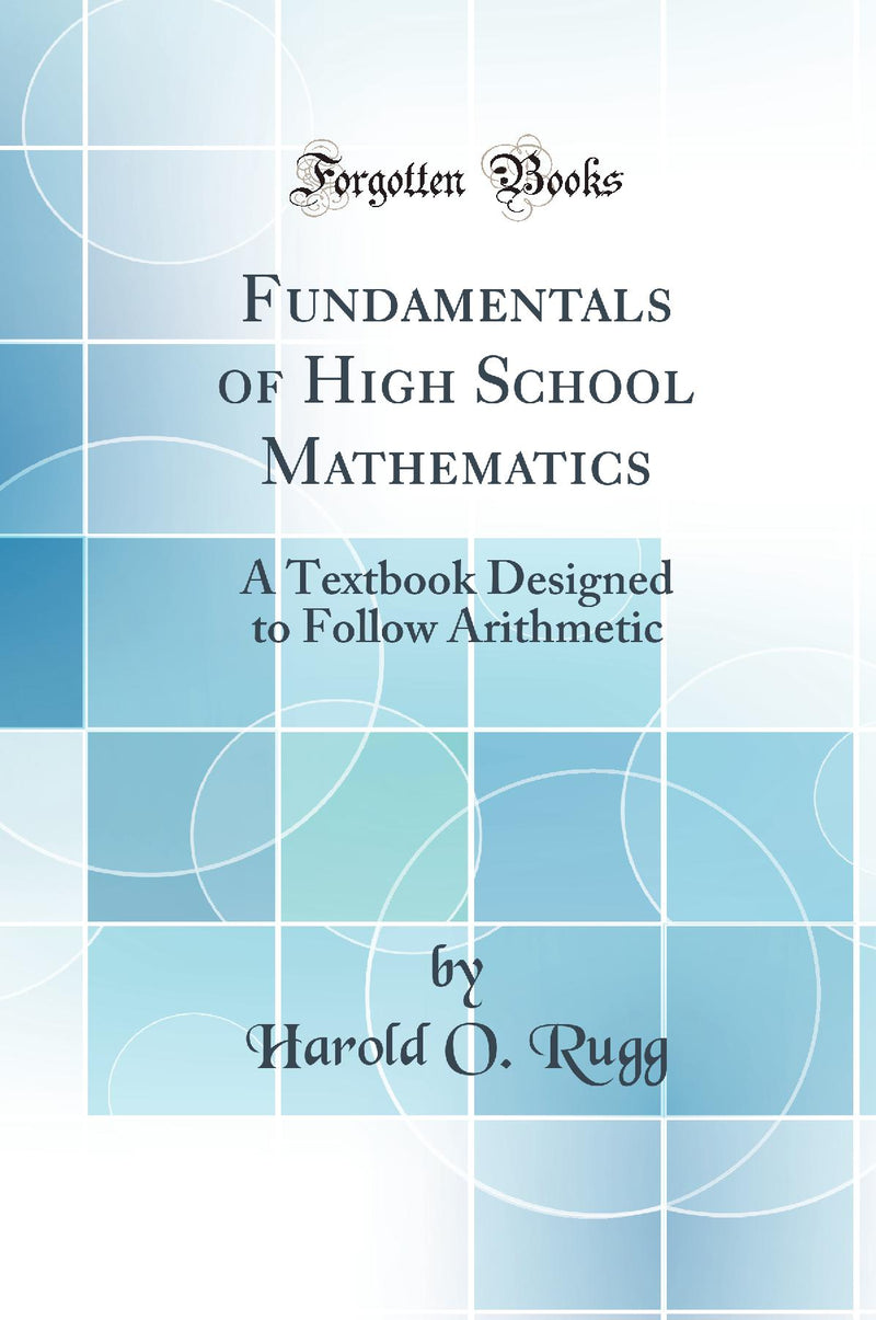 Fundamentals of High School Mathematics: A Textbook Designed to Follow Arithmetic (Classic Reprint)