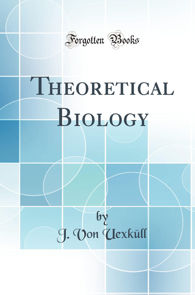 Theoretical Biology (Classic Reprint)