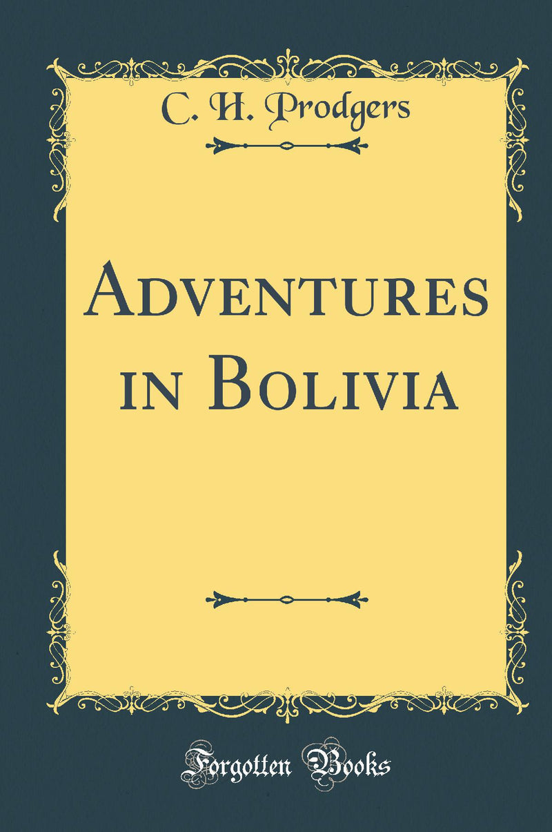 Adventures in Bolivia (Classic Reprint)