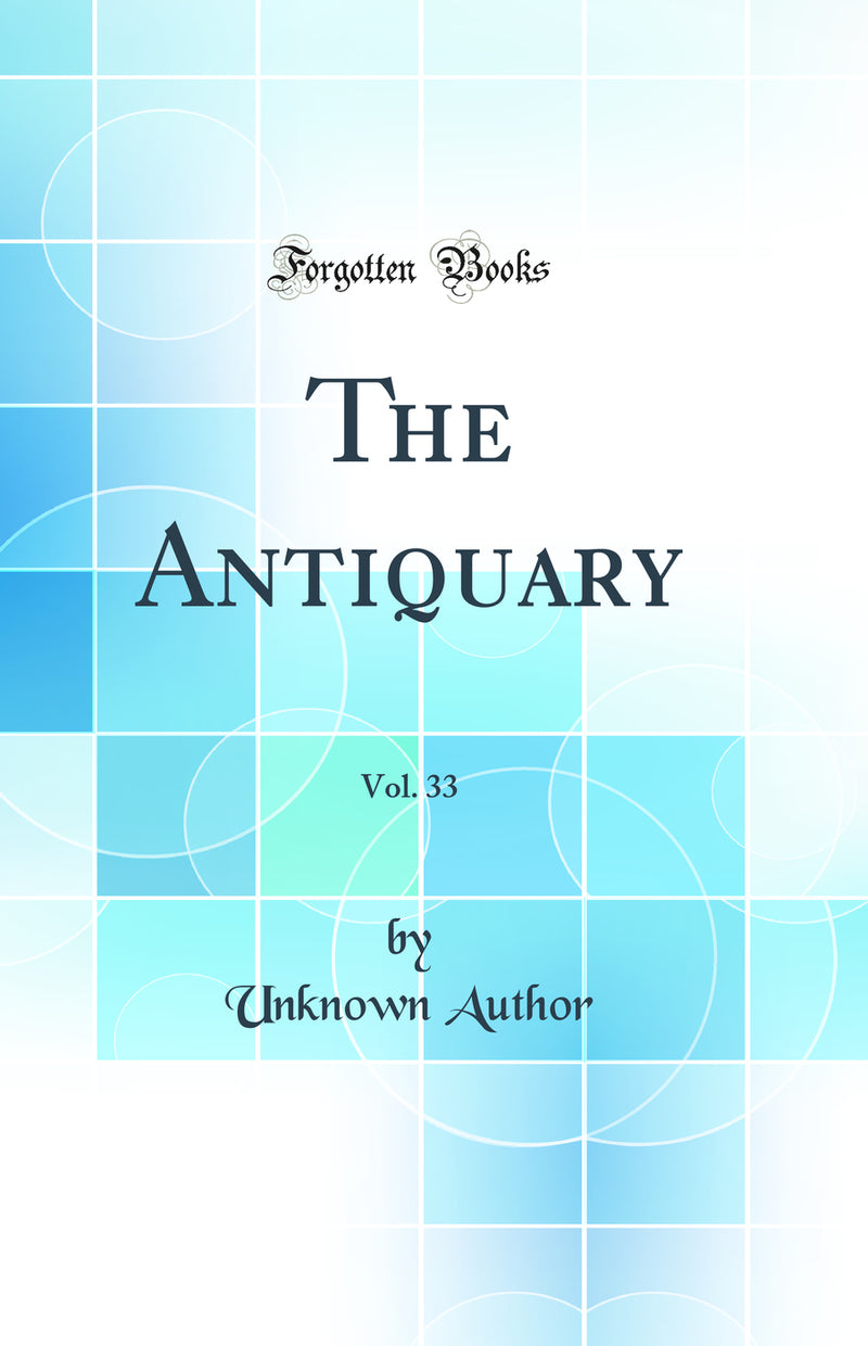 The Antiquary, Vol. 33 (Classic Reprint)