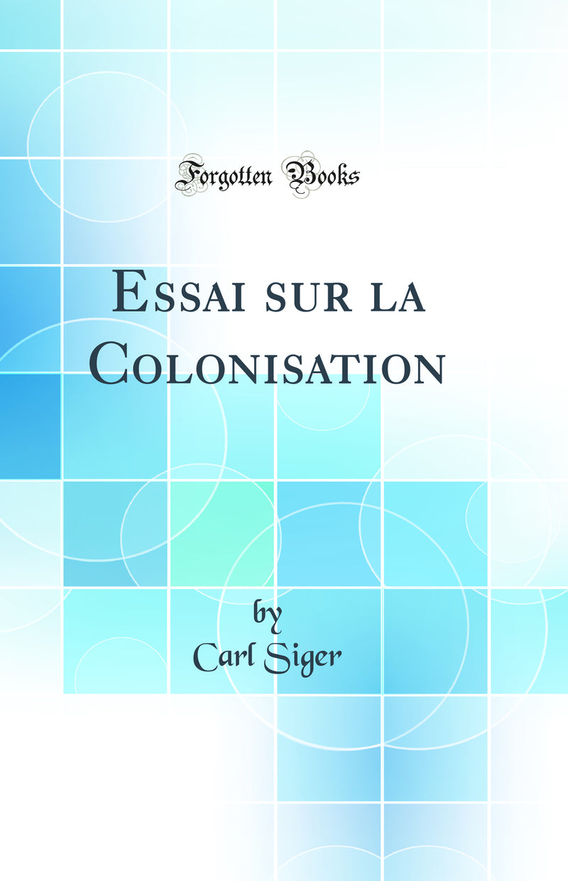Essai sur la Colonisation (Classic Reprint)