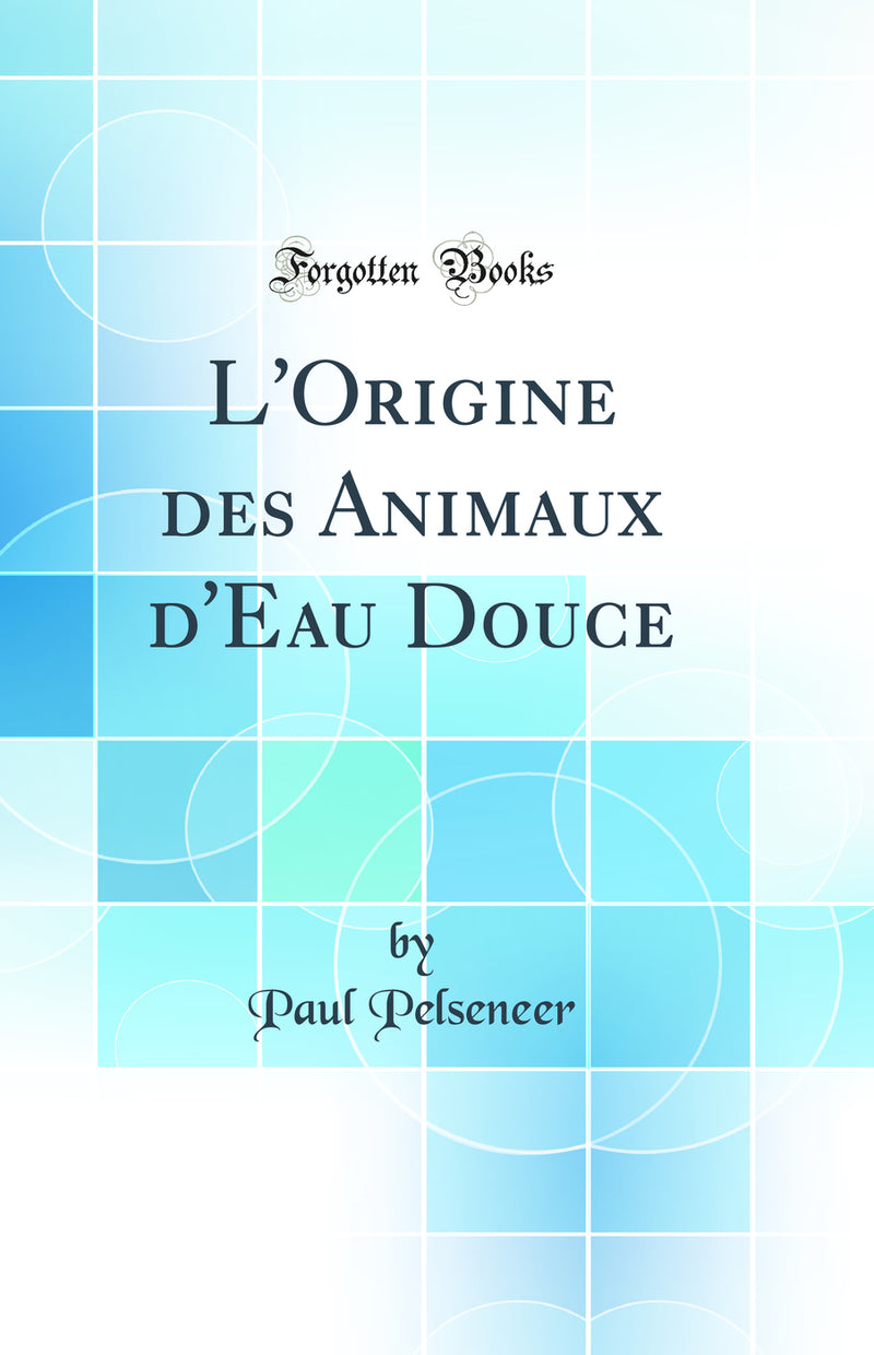 L'Origine des Animaux d'Eau Douce (Classic Reprint)
