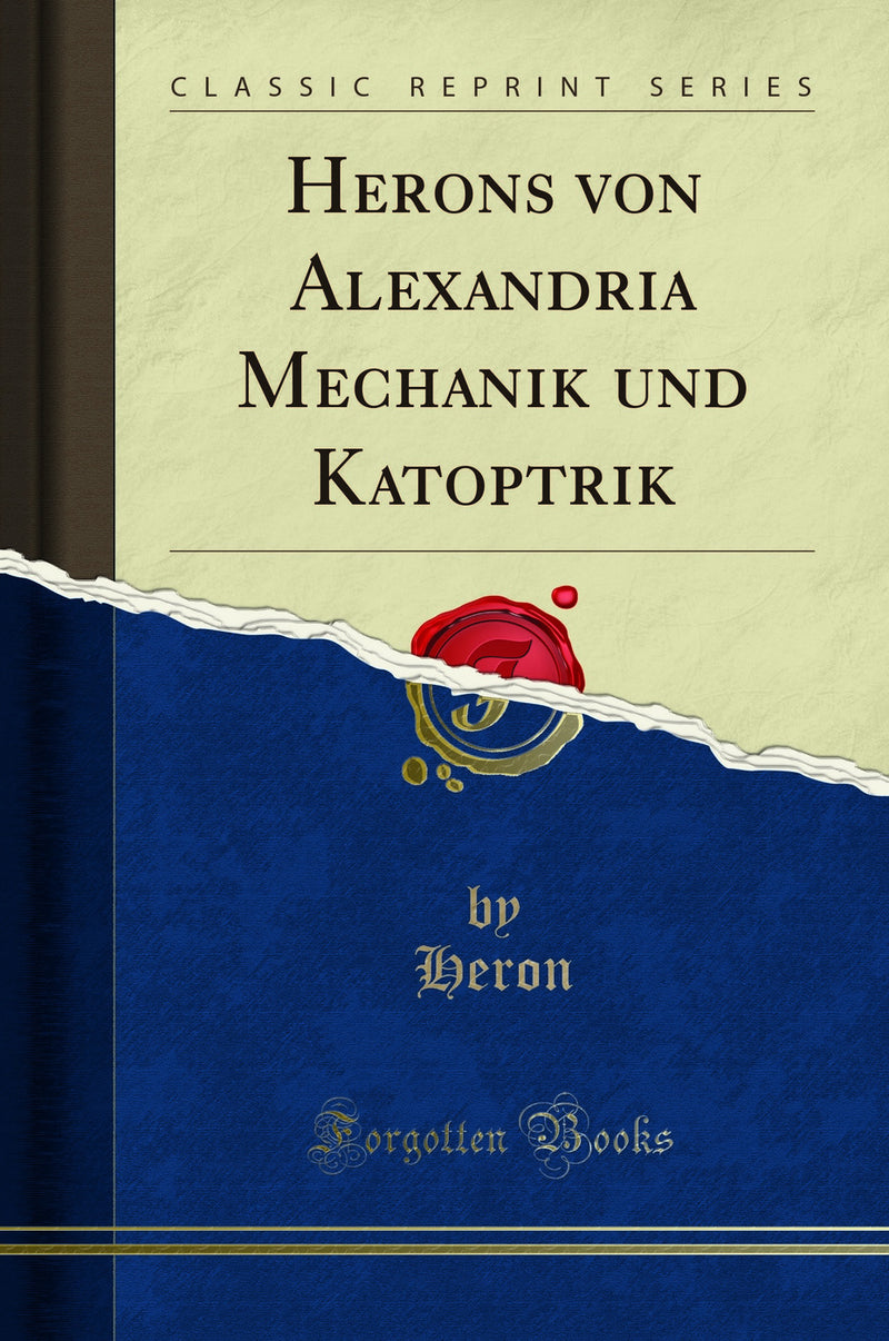 Herons von Alexandria Mechanik und Katoptrik (Classic Reprint)