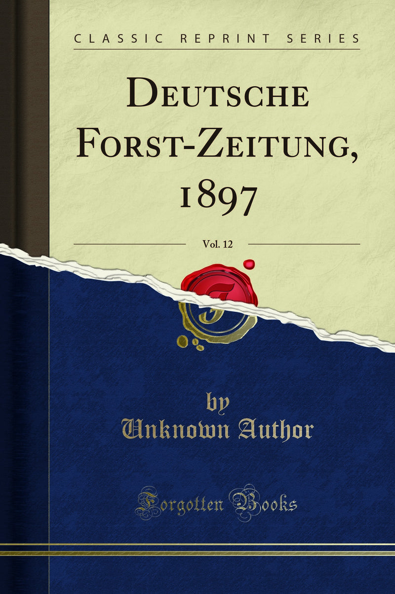 Deutsche Forst-Zeitung, 1897, Vol. 12 (Classic Reprint)
