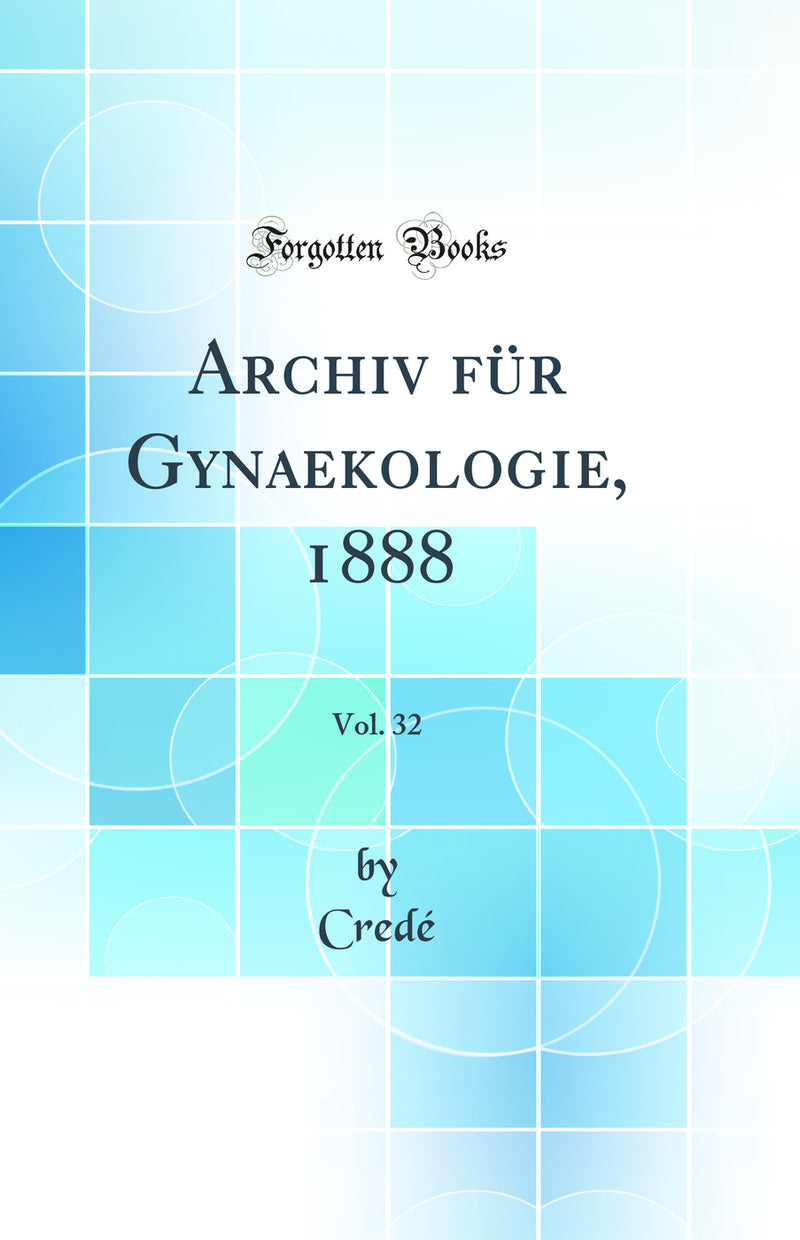 Archiv für Gynaekologie, 1888, Vol. 32 (Classic Reprint)