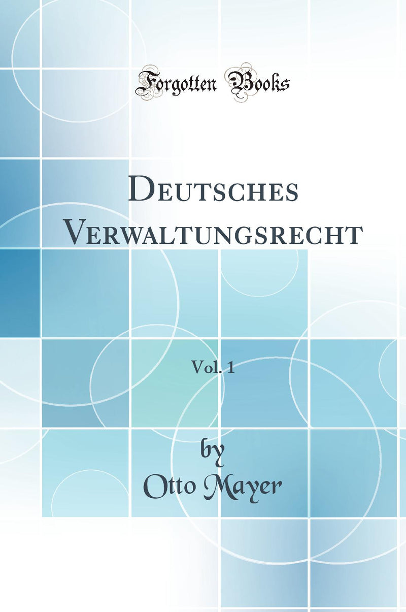 Deutsches Verwaltungsrecht, Vol. 1 (Classic Reprint)