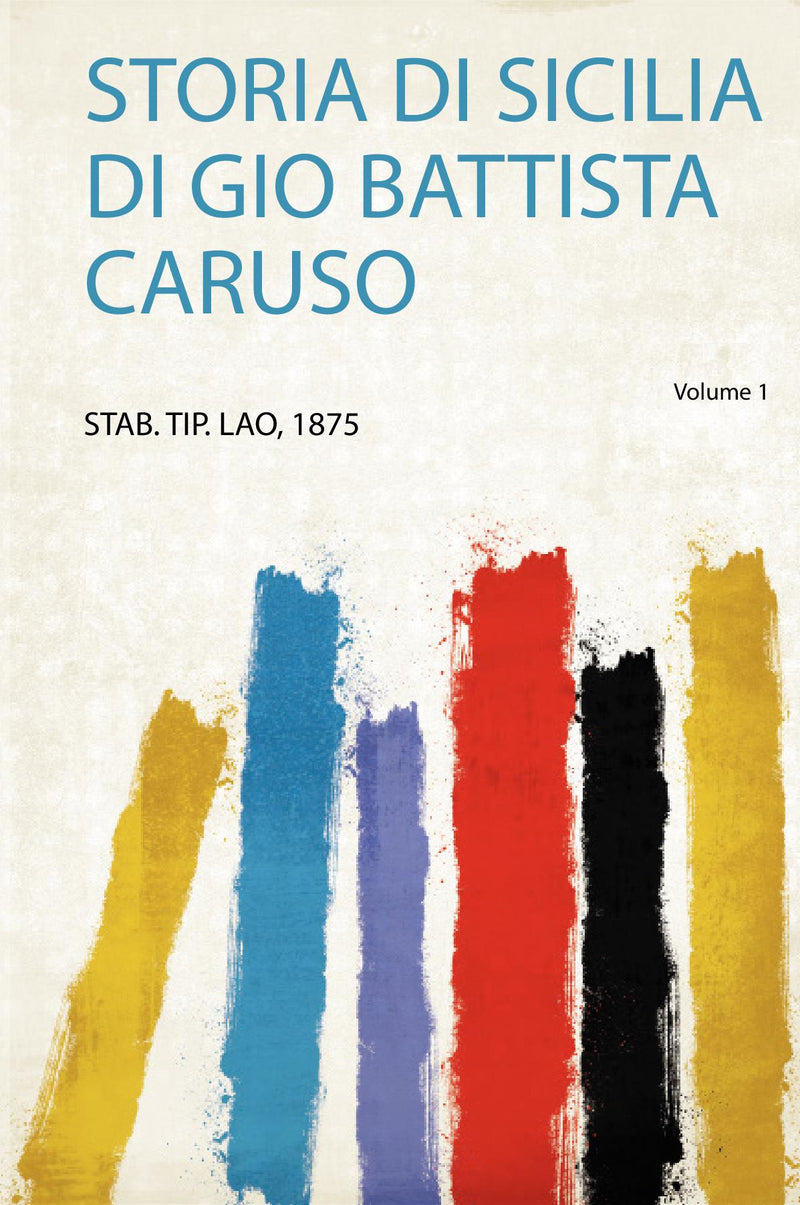Storia Di Sicilia Di Gio Battista Caruso Volume 1