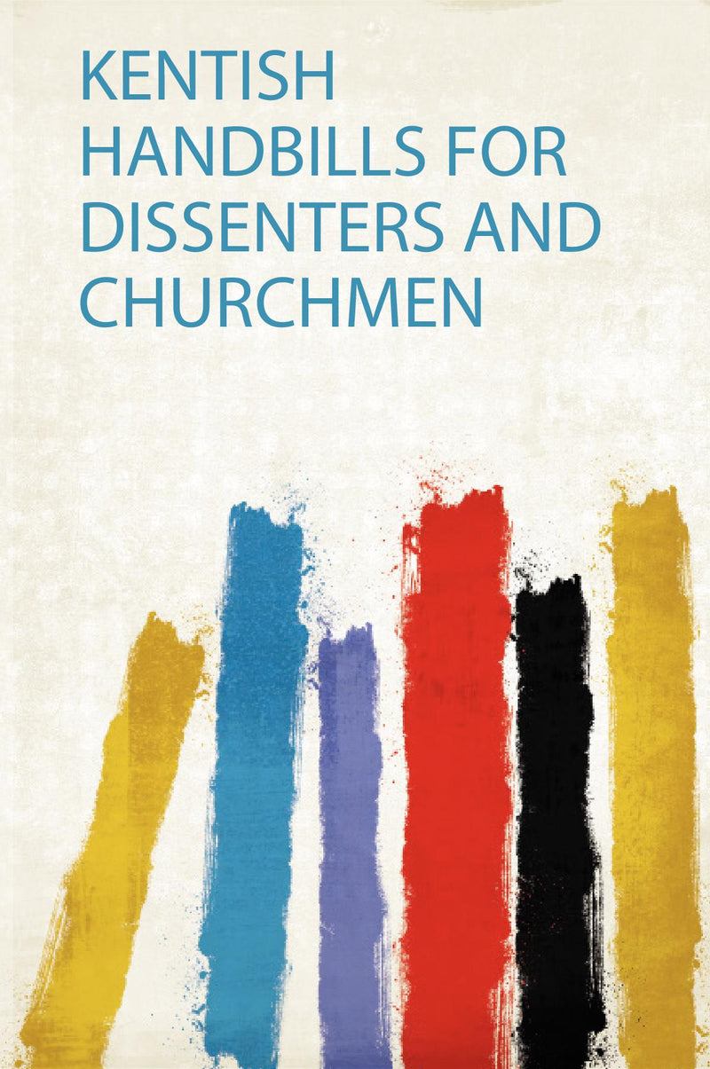 Kentish Handbills for Dissenters and Churchmen