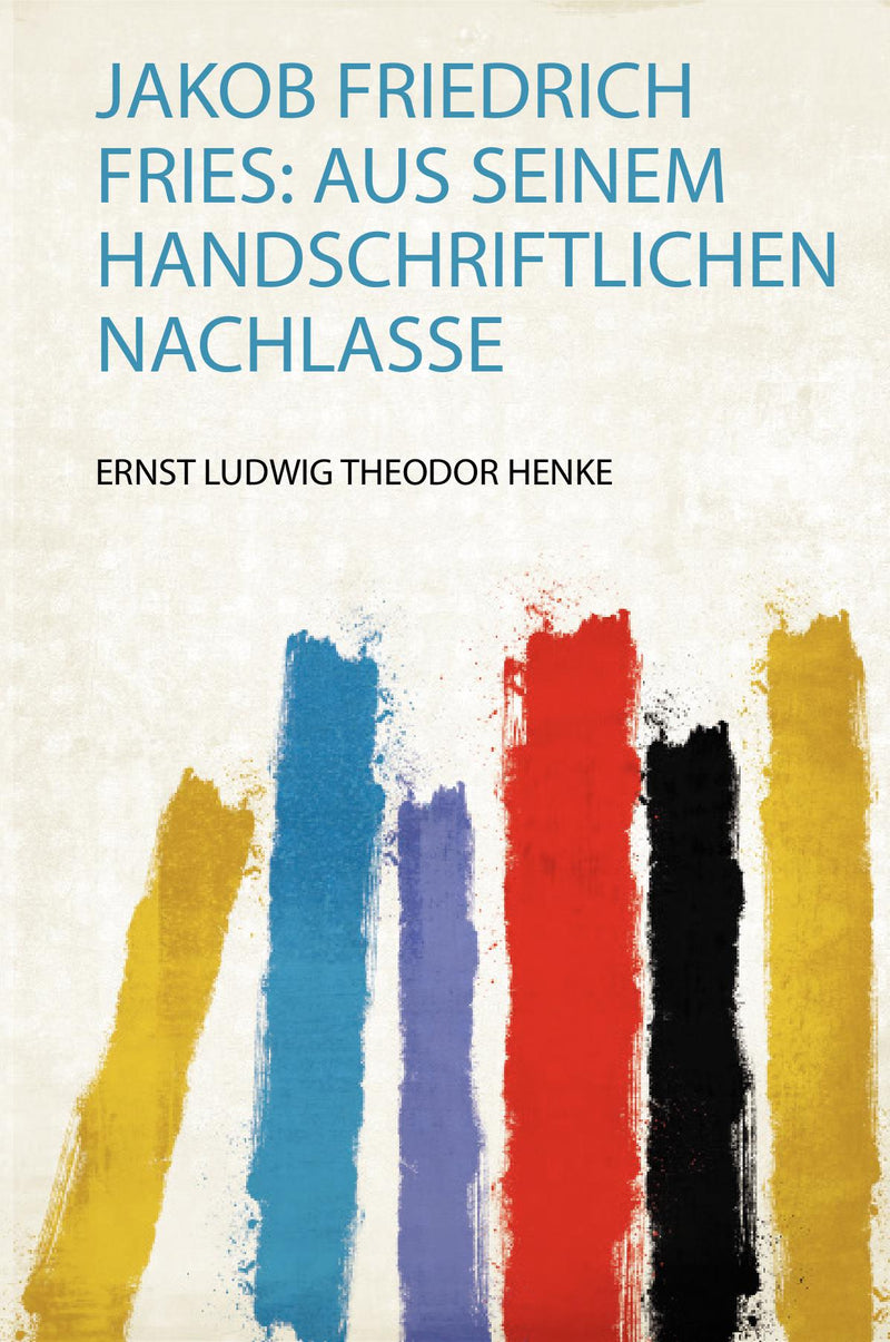 Jakob Friedrich Fries: Aus Seinem Handschriftlichen Nachlasse