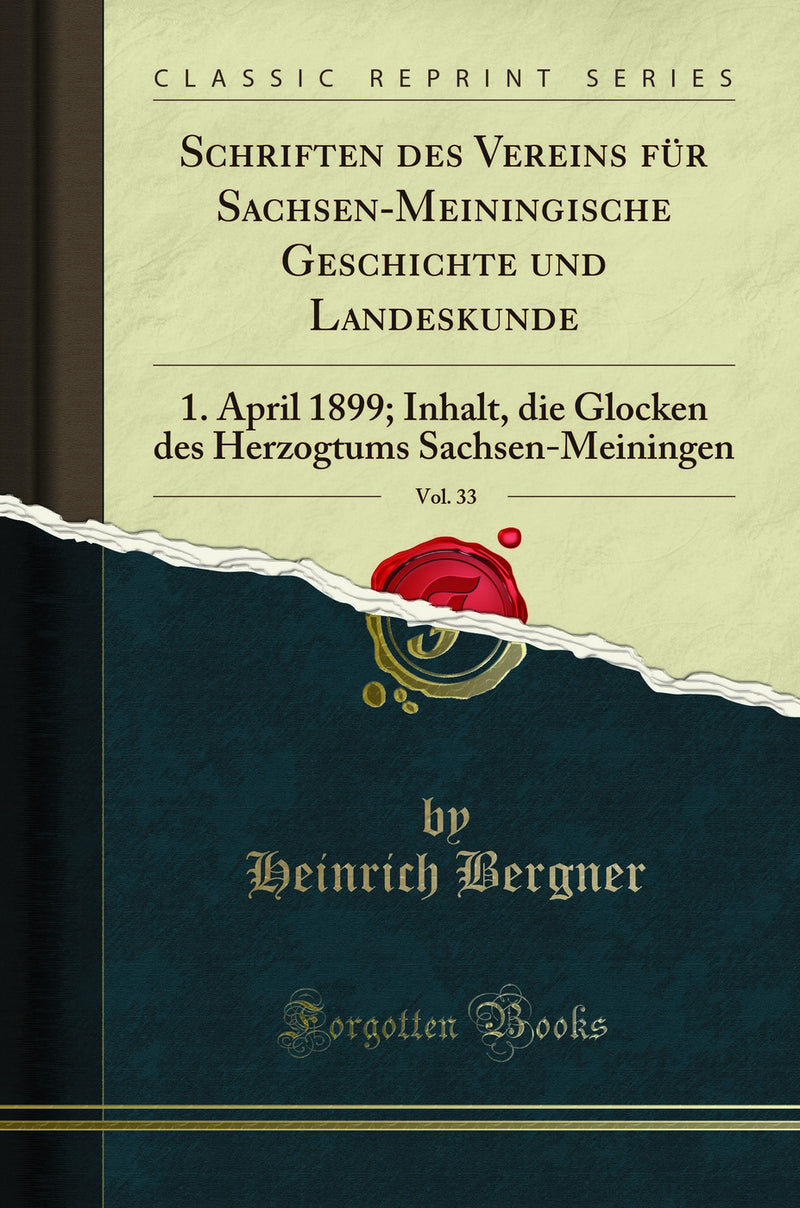 Schriften des Vereins für Sachsen-Meiningische Geschichte und Landeskunde, Vol. 33: 1. April 1899; Inhalt, die Glocken des Herzogtums Sachsen-Meiningen (Classic Reprint)