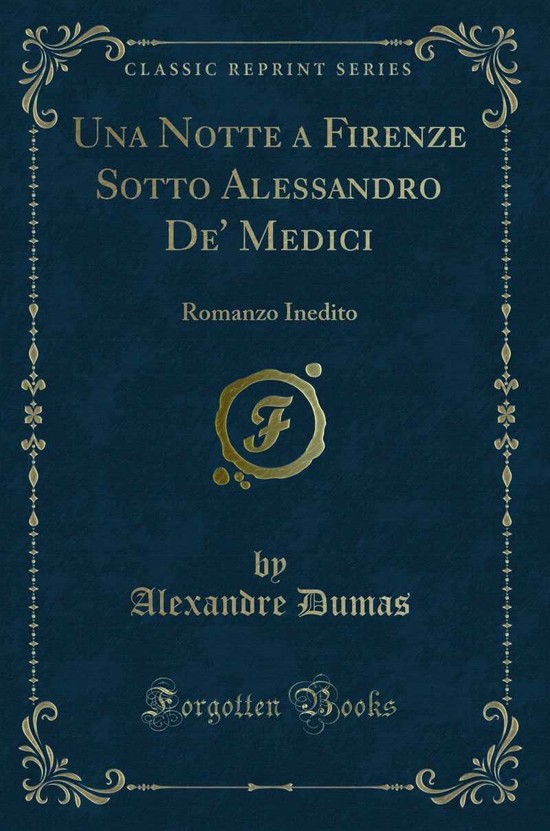 Una Notte a Firenze Sotto Alessandro De' Medici: Romanzo Inedito (Classic Reprint)