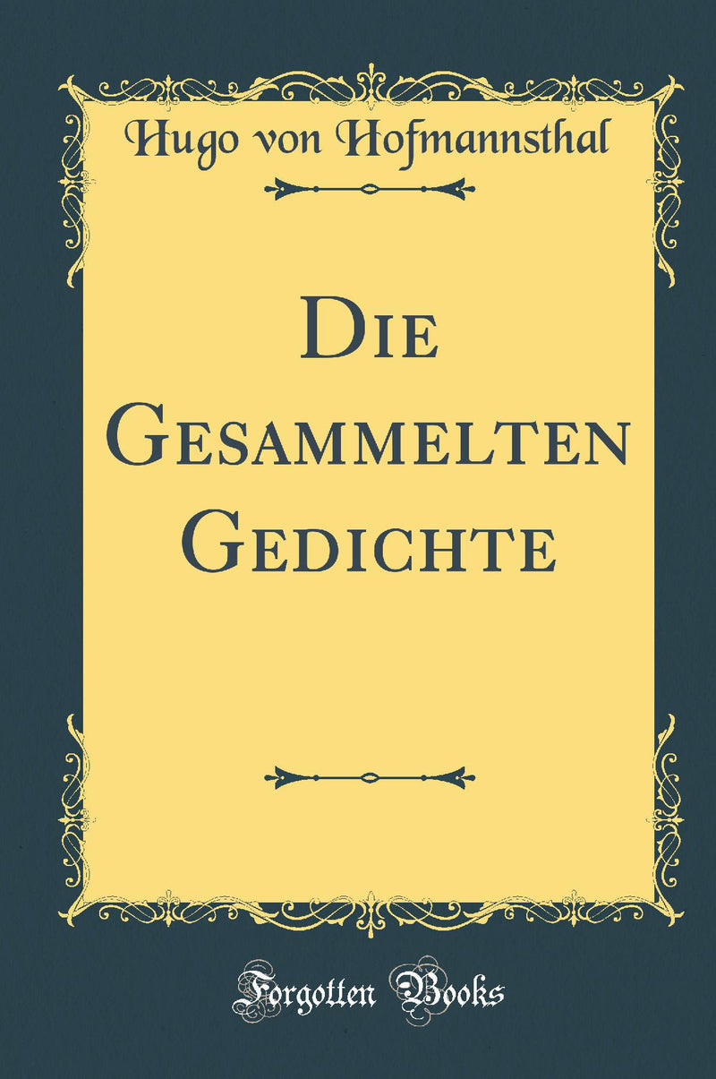Die Gesammelten Gedichte (Classic Reprint)