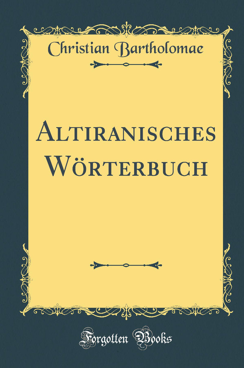 Altiranisches Wörterbuch (Classic Reprint)