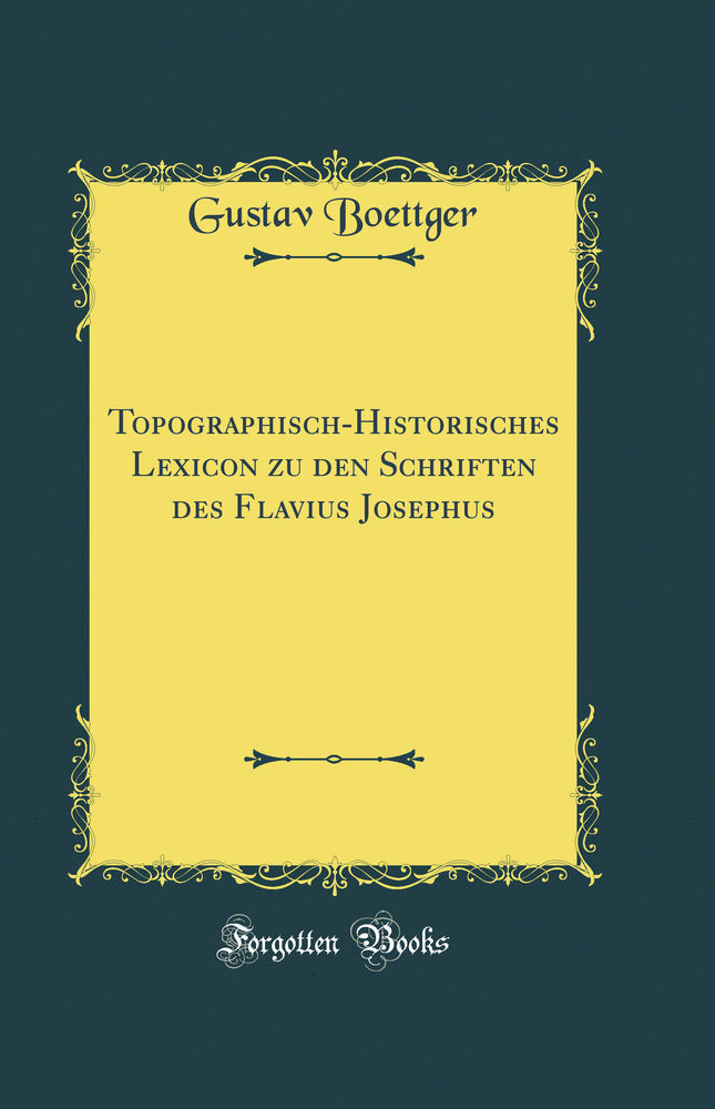 Topographisch-Historisches Lexicon zu den Schriften des Flavius Josephus (Classic Reprint)