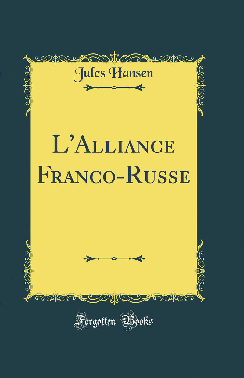 L'Alliance Franco-Russe (Classic Reprint)
