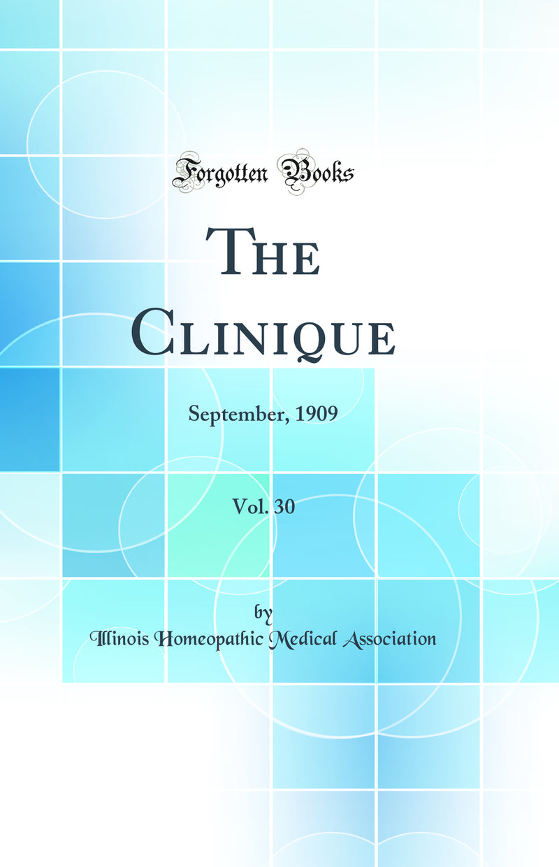 The Clinique, Vol. 30: September, 1909 (Classic Reprint)