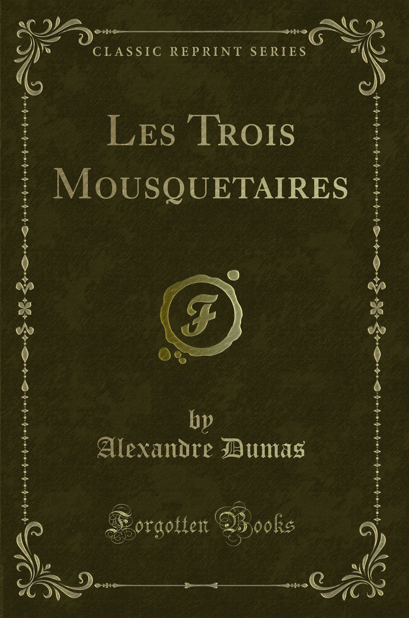 Les Trois Mousquetaires (Classic Reprint)