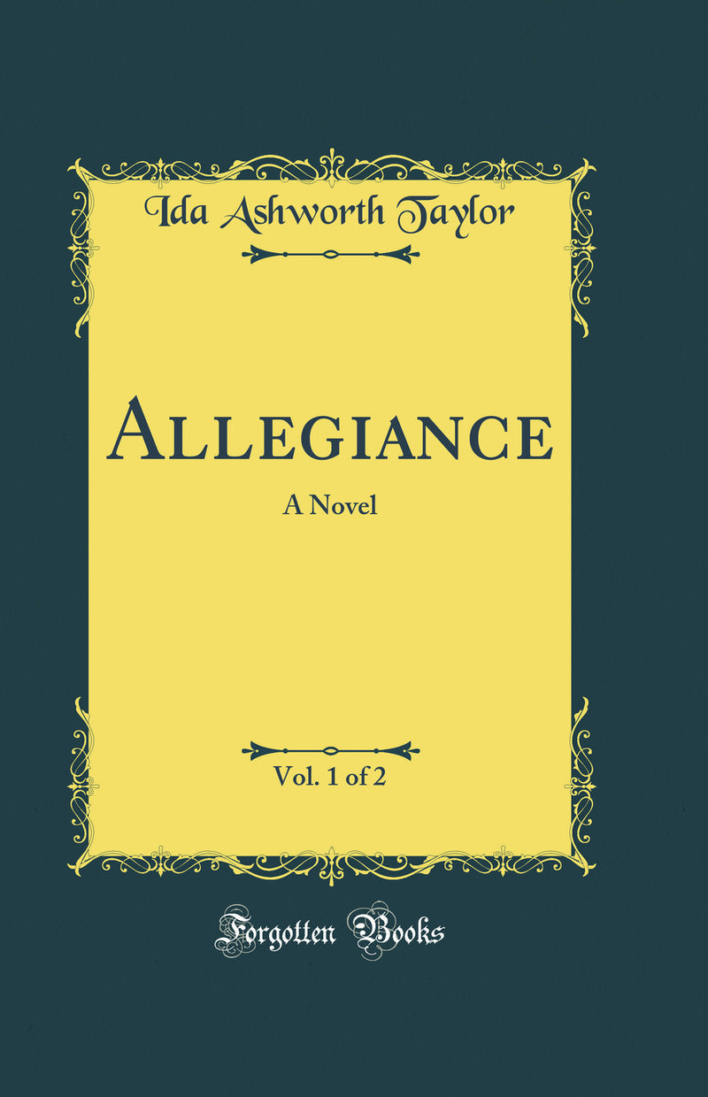 Allegiance, Vol. 1 of 2: A Novel (Classic Reprint)
