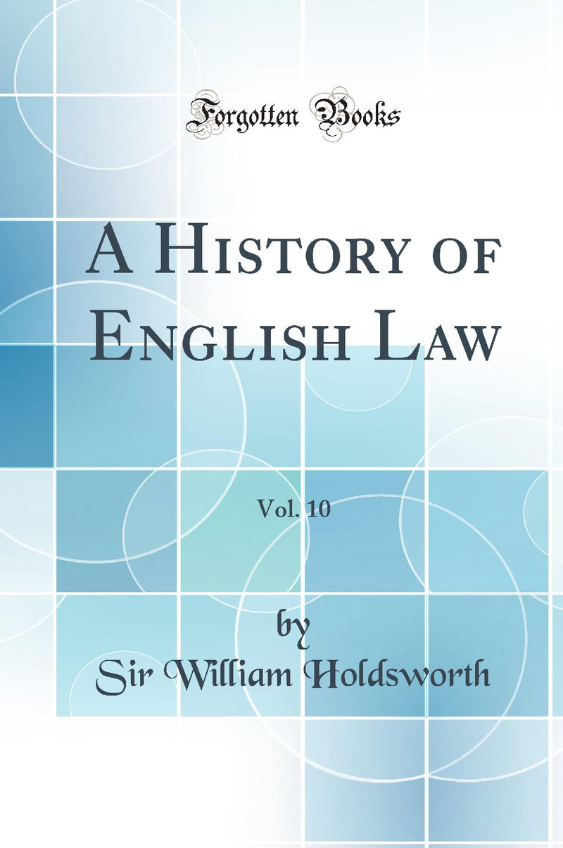 A History of English Law, Vol. 10 (Classic Reprint)